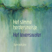 Het slimme herdersmeisje & Het levenswater