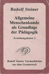 Allgemeine Menschenkunde  als Grundlage der Pädagogik Erziehungskunst 1 (antiqua