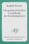 Die geistig-seelischen Grundkräfte der Erziehungskunst