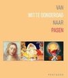 Van Witte Donderdag naar Pasen