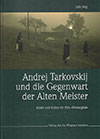 Andrej Tarkovskij und die Gegenwart der Alten Meister