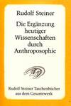 Die Ergänzung heutiger Wissenschaften durch Anthroposophie